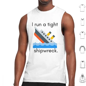 I Run A Tight Shipwreck Tank Tops Vest Sleeveless Shipwreck Tight Shipwreck Funny Boating Boat Humorous Ship Sinking Ship Work