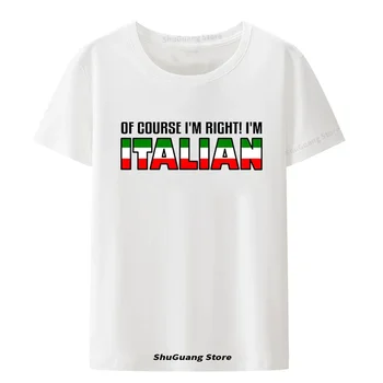 Разбира се, че съм прав! Аз съм италиански печатни тениска върховете смешно Италия писма графични T ризи реколта т риза унисекс памук Tee
