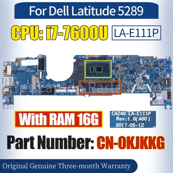CAZ40 LA-E111P За Dell Latitude 5289 Лаптоп Дънна платка CN-0KJKKG SR33Z i7-7600U RAM 16G 100% тествана дънна платка за преносими компютри